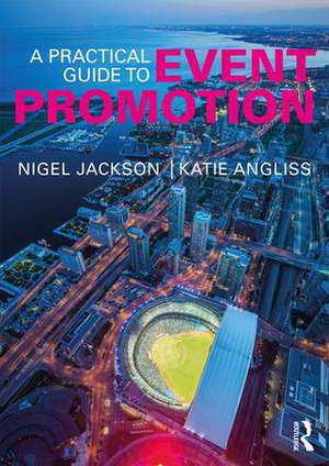 A Practical Guide to Event Promotion de Nigel Jackson