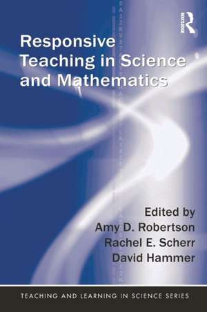 Responsive Teaching in Science and Mathematics de Amy D. Robertson