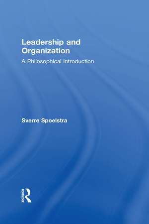 Leadership and Organization: A Philosophical Introduction de Sverre Spoelstra