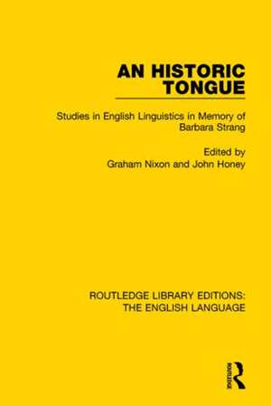 An Historic Tongue (RLE: English Language): Studies in English Linguistics in Memory of Barbara Strang de Graham Nixon