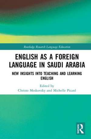 English as a Foreign Language in Saudi Arabia: New Insights into Teaching and Learning English de Christo Moskovsky