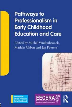 Pathways to Professionalism in Early Childhood Education and Care de Michel VandenBroeck