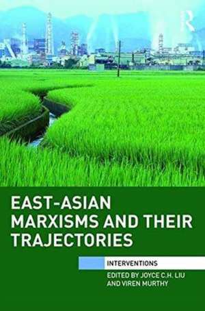 East-Asian Marxisms and Their Trajectories de Joyce Liu