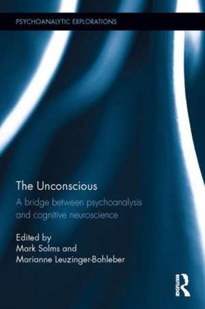 The Unconscious: A bridge between psychoanalysis and cognitive neuroscience de Marianne Leuzinger-Bohleber