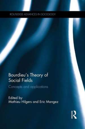 Bourdieu's Theory of Social Fields: Concepts and Applications de Mathieu Hilgers