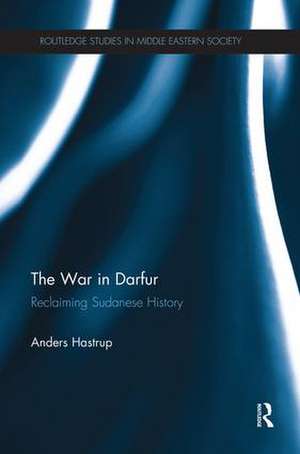 The War in Darfur: Reclaiming Sudanese History de Anders Hastrup