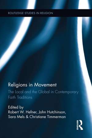 Religions in Movement: The Local and the Global in Contemporary Faith Traditions de Robert Hefner