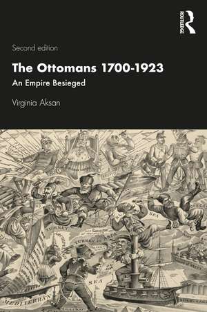 The Ottomans 1700-1923: An Empire Besieged de Virginia Aksan