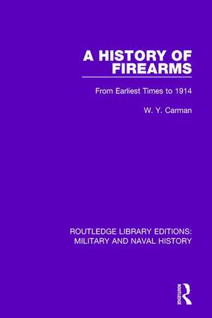 A History of Firearms: From Earliest Times to 1914 de W. Y. Carman