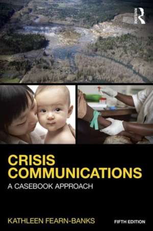 Crisis Communications: A Casebook Approach de Kathleen Fearn-Banks