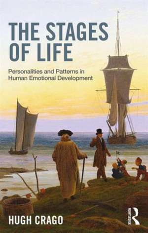 The Stages of Life: Personalities and Patterns in Human Emotional Development de Hugh Crago