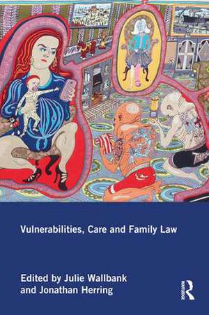 Vulnerabilities, Care and Family Law de Julie Wallbank