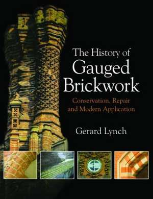 The History of Gauged Brickwork de Gerard Lynch