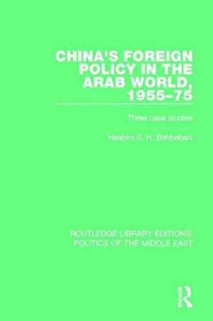 China's Foreign Policy in the Arab World, 1955-75: Three Case Studies de Hashim S.H. Behbehani