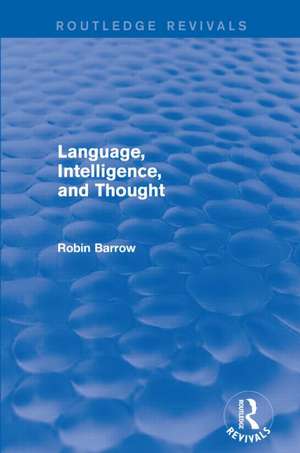 Language, Intelligence, and Thought de Robin Barrow