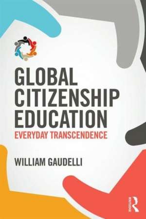 Global Citizenship Education: Everyday Transcendence de William Gaudelli