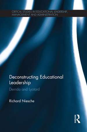 Deconstructing Educational Leadership: Derrida and Lyotard de Richard Niesche