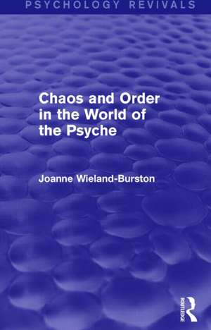 Chaos and Order in the World of the Psyche de Joanne Wieland-Burston