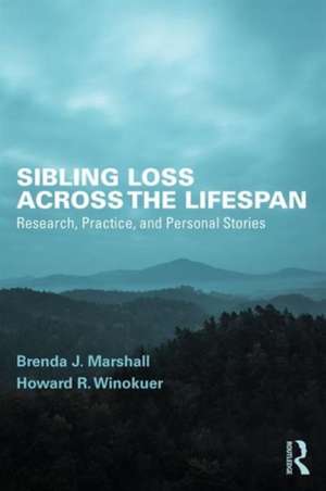 Sibling Loss Across the Lifespan: Research, Practice, and Personal Stories de Brenda J. Marshall