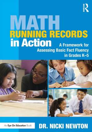 Math Running Records in Action: A Framework for Assessing Basic Fact Fluency in Grades K-5 de Nicki Newton