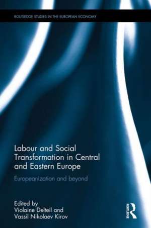 Labour and Social Transformation in Central and Eastern Europe: Europeanization and beyond de Violaine Delteil