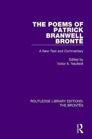 The Poems of Patrick Branwell Brontë: A New Text and Commentary de Victor A. Neufeldt