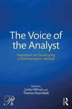 The Voice of the Analyst: Narratives on Developing a Psychoanalytic Identity de Linda Hillman