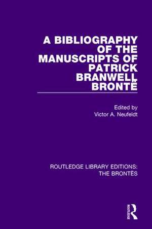 A Bibliography of the Manuscripts of Patrick Branwell Brontë de Victor A. Neufeldt