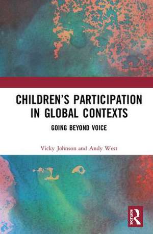 Children’s Participation in Global Contexts: Going Beyond Voice de Vicky Johnson