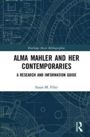 Alma Mahler and Her Contemporaries: A Research and Information Guide de Susan Filler