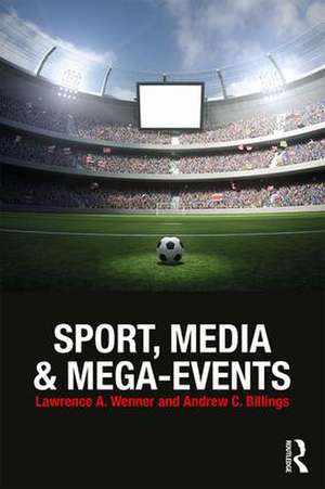 Sport, Media and Mega-Events de Lawrence A. Wenner