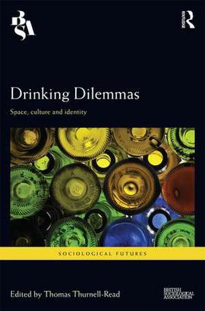 Drinking Dilemmas: Space, culture and identity de Thomas Thurnell-Read