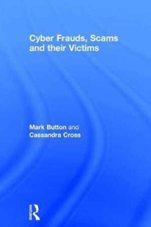 Cyber Frauds, Scams and their Victims de Mark Button