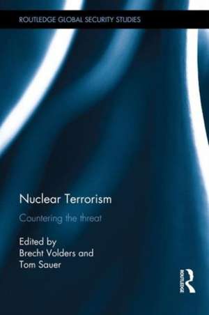 Nuclear Terrorism: Countering the Threat de Brecht Volders