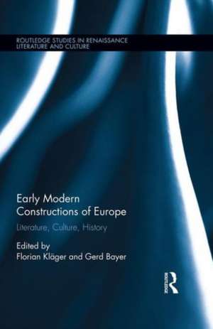 Early Modern Constructions of Europe: Literature, Culture, History de Florian Kläger