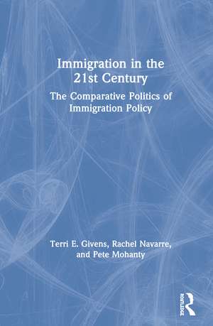 Immigration in the 21st Century: The Comparative Politics of Immigration Policy de Terri Givens