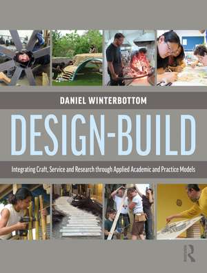 Design-Build: Integrating Craft, Service, and Research through Applied Academic and Practice Models de Daniel Winterbottom