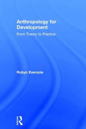 Anthropology for Development: From Theory to Practice de Robyn Eversole