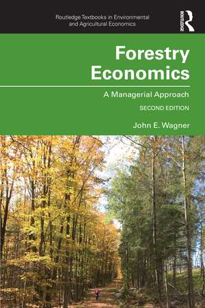 Forestry Economics: A Managerial Approach de John E. Wagner