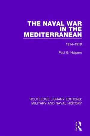 The Naval War in the Mediterranean: 1914-1918 de Paul G. Halpern