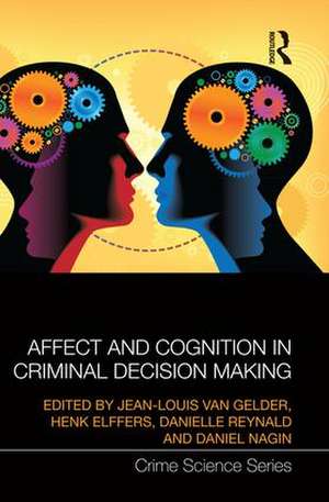 Affect and Cognition in Criminal Decision Making de Jean-Louis van Gelder