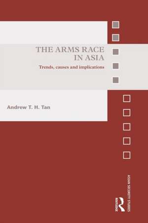 The Arms Race in Asia: Trends, causes and implications de Andrew T.H. Tan