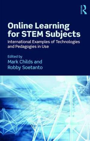 Online Learning for STEM Subjects: International Examples of Technologies and Pedagogies in Use de Mark Childs