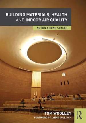 Building Materials, Health and Indoor Air Quality: No Breathing Space? de Tom Woolley