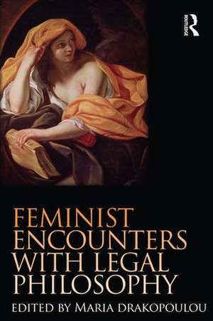 Feminist Encounters with Legal Philosophy de Maria Drakopoulou