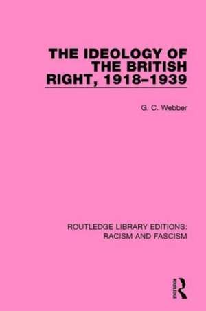 Ideology of the British Right, 1918-39 de G.C. Webber