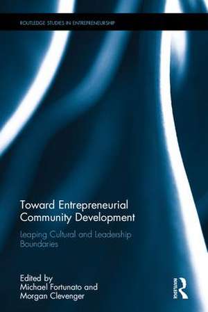 Toward Entrepreneurial Community Development: Leaping Cultural and Leadership Boundaries de Michael Fortunato