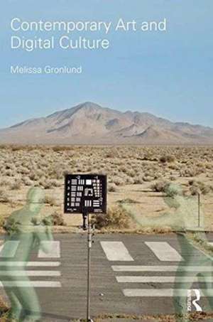 Contemporary Art and Digital Culture de Melissa Gronlund