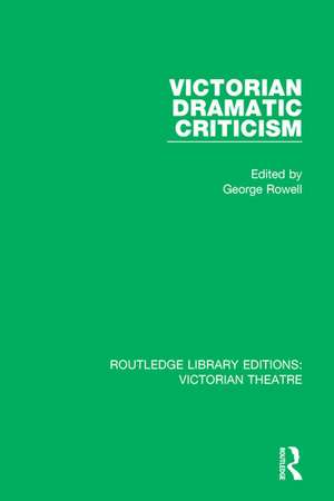 Victorian Dramatic Criticism de George Rowell