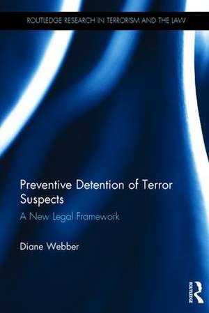 Preventive Detention of Terror Suspects: A New Legal Framework de Diane Webber